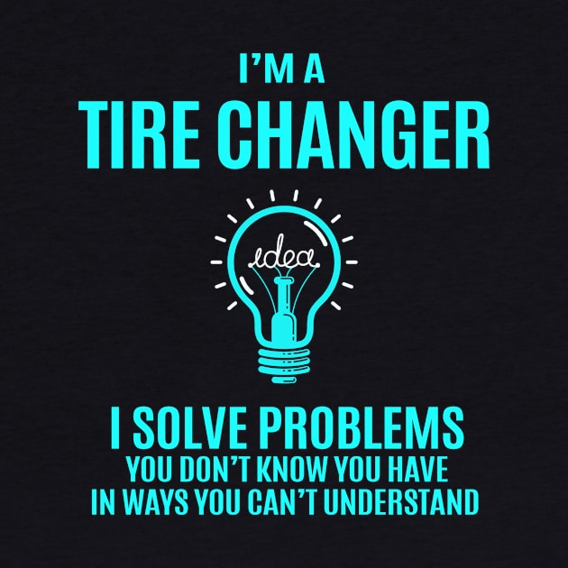 Tire Changer - I Solve Problems by connieramonaa